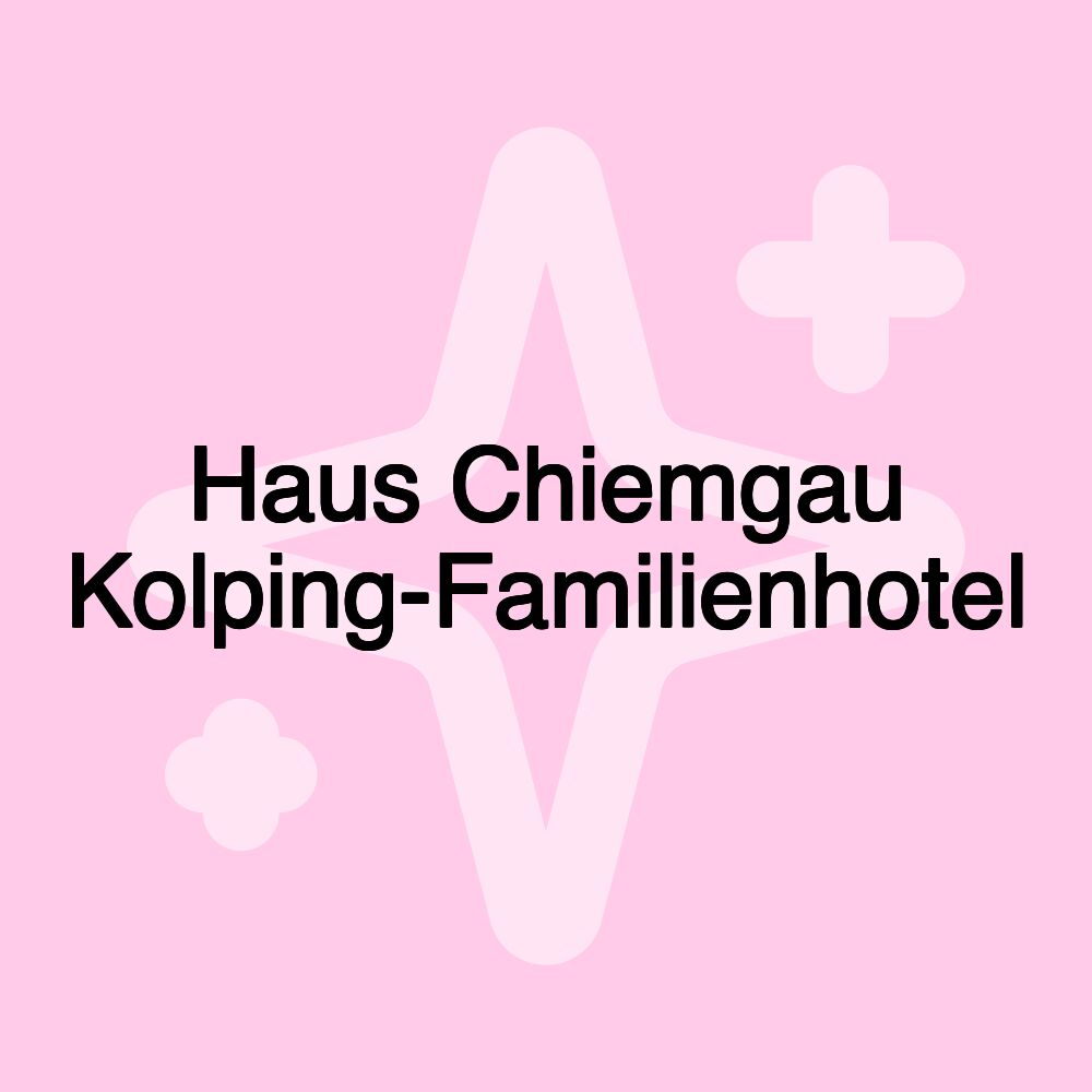 Haus Chiemgau Kolping-Familienhotel