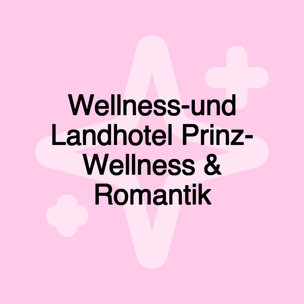 Wellness-und Landhotel Prinz- Wellness & Romantik