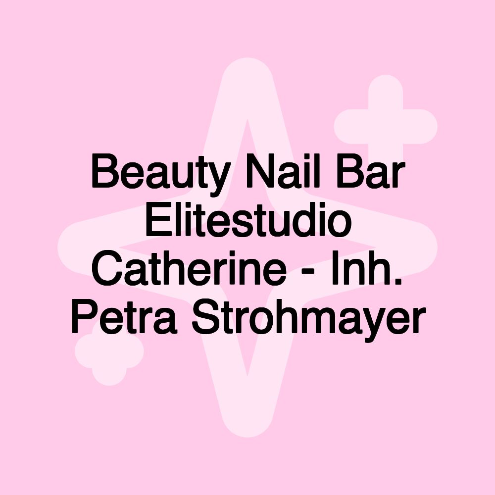 Beauty Nail Bar Elitestudio Catherine - Inh. Petra Strohmayer