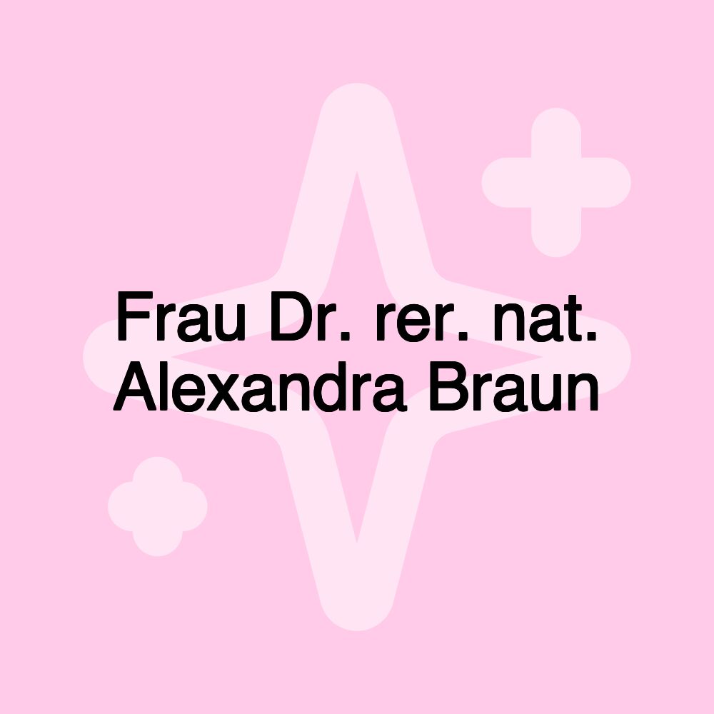 Frau Dr. rer. nat. Alexandra Braun