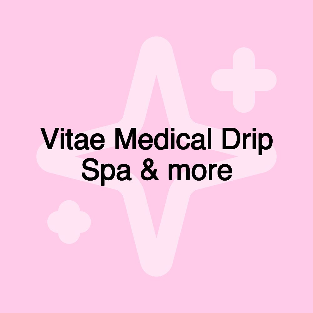 Vitae Medical Drip Spa & more