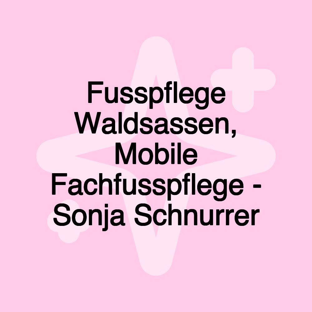 Fusspflege Waldsassen, Mobile Fachfusspflege - Sonja Schnurrer