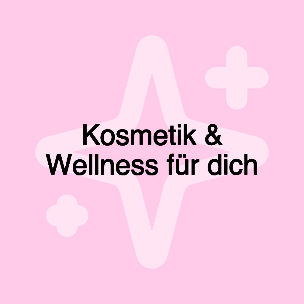 Kosmetik & Wellness für dich