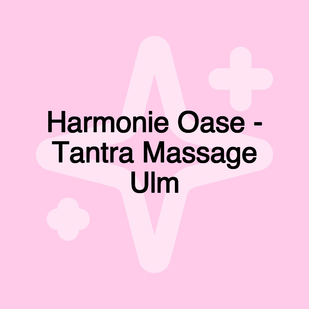 Harmonie Oase - Tantra Massage Ulm