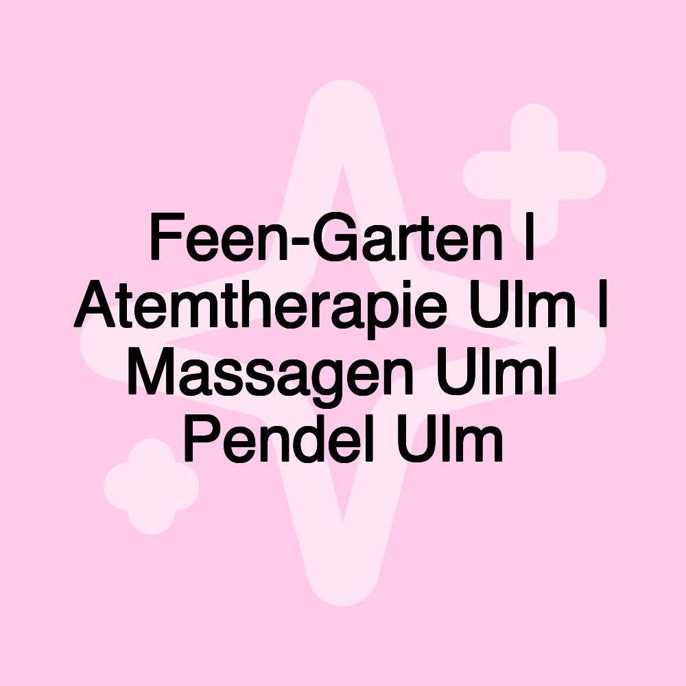 Feen-Garten | Atemtherapie Ulm | Massagen Ulm| Pendel Ulm