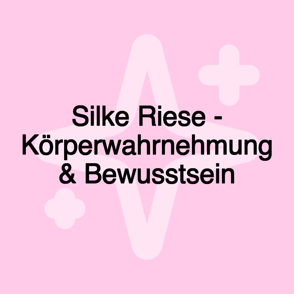 Silke Riese - Körperwahrnehmung & Bewusstsein