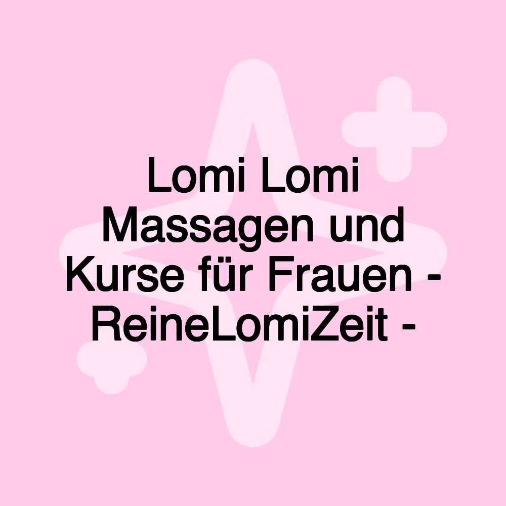 Lomi Lomi Massagen und Kurse für Frauen - ReineLomiZeit -