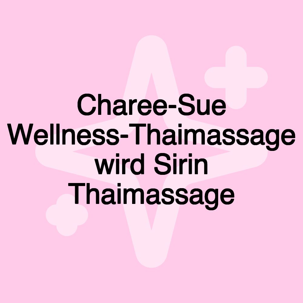 Charee-Sue Wellness-Thaimassage wird Sirin Thaimassage