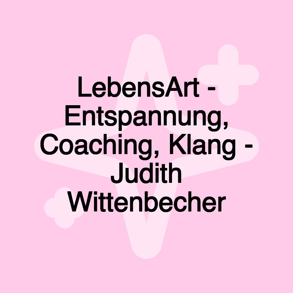 LebensArt - Entspannung, Coaching, Klang - Judith Wittenbecher