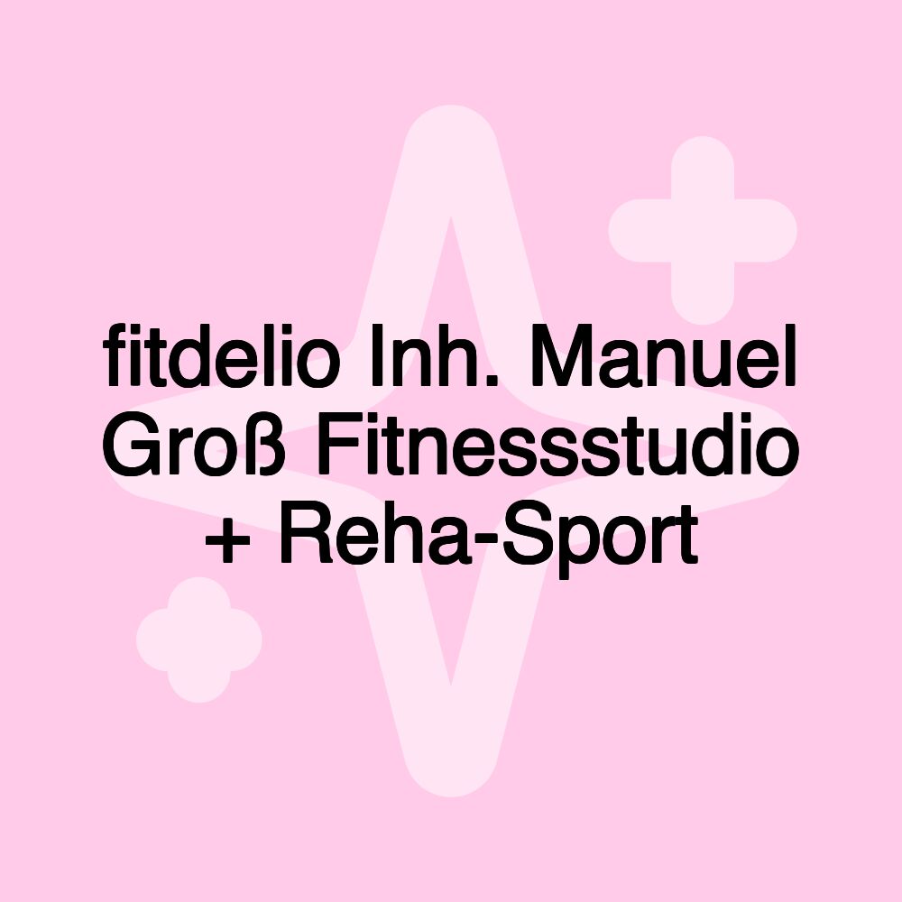 fitdelio Inh. Manuel Groß Fitnessstudio + Reha-Sport