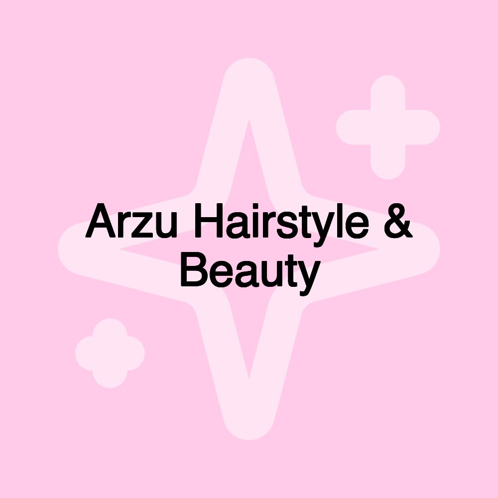 Arzu Hairstyle & Beauty