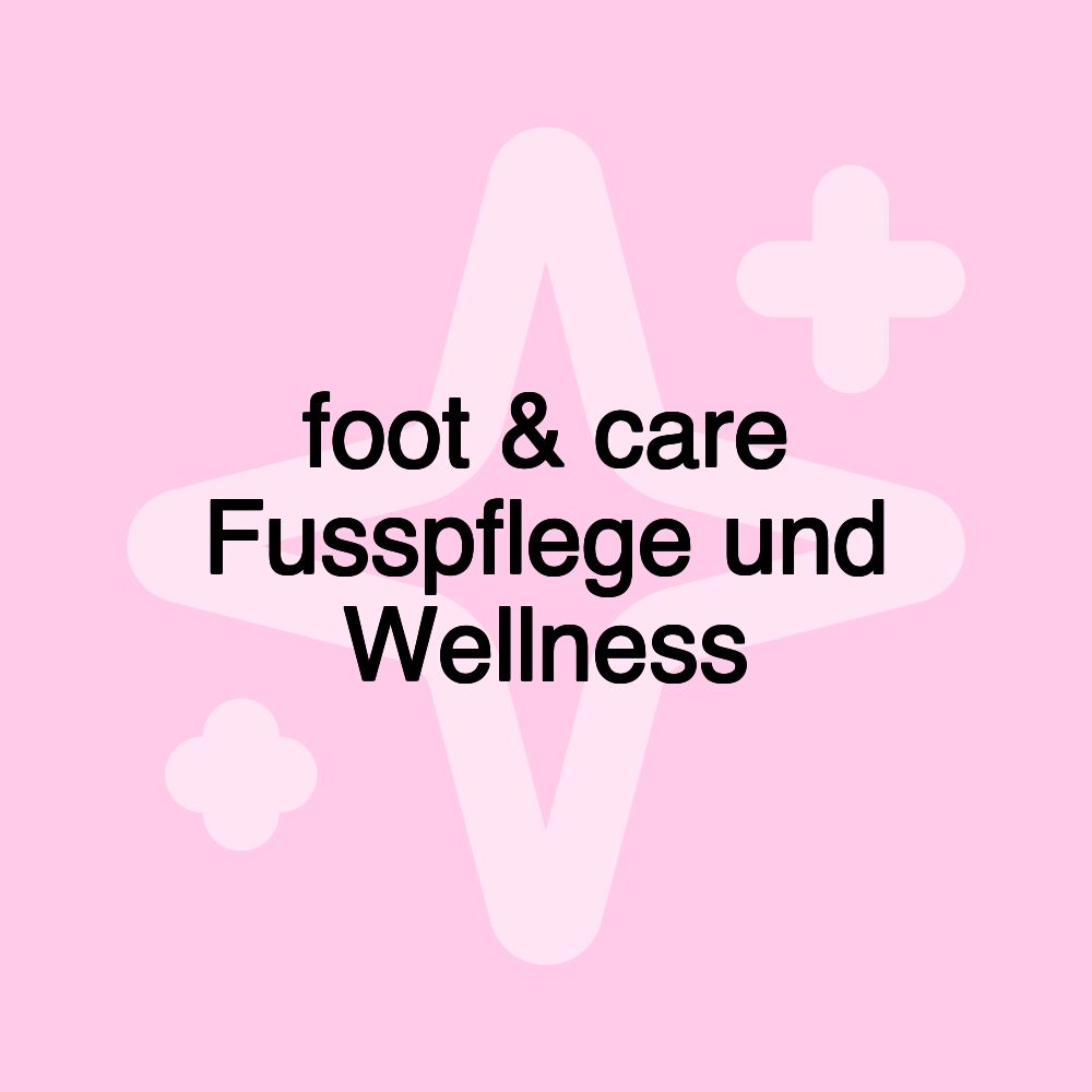 foot & care Fusspflege und Wellness