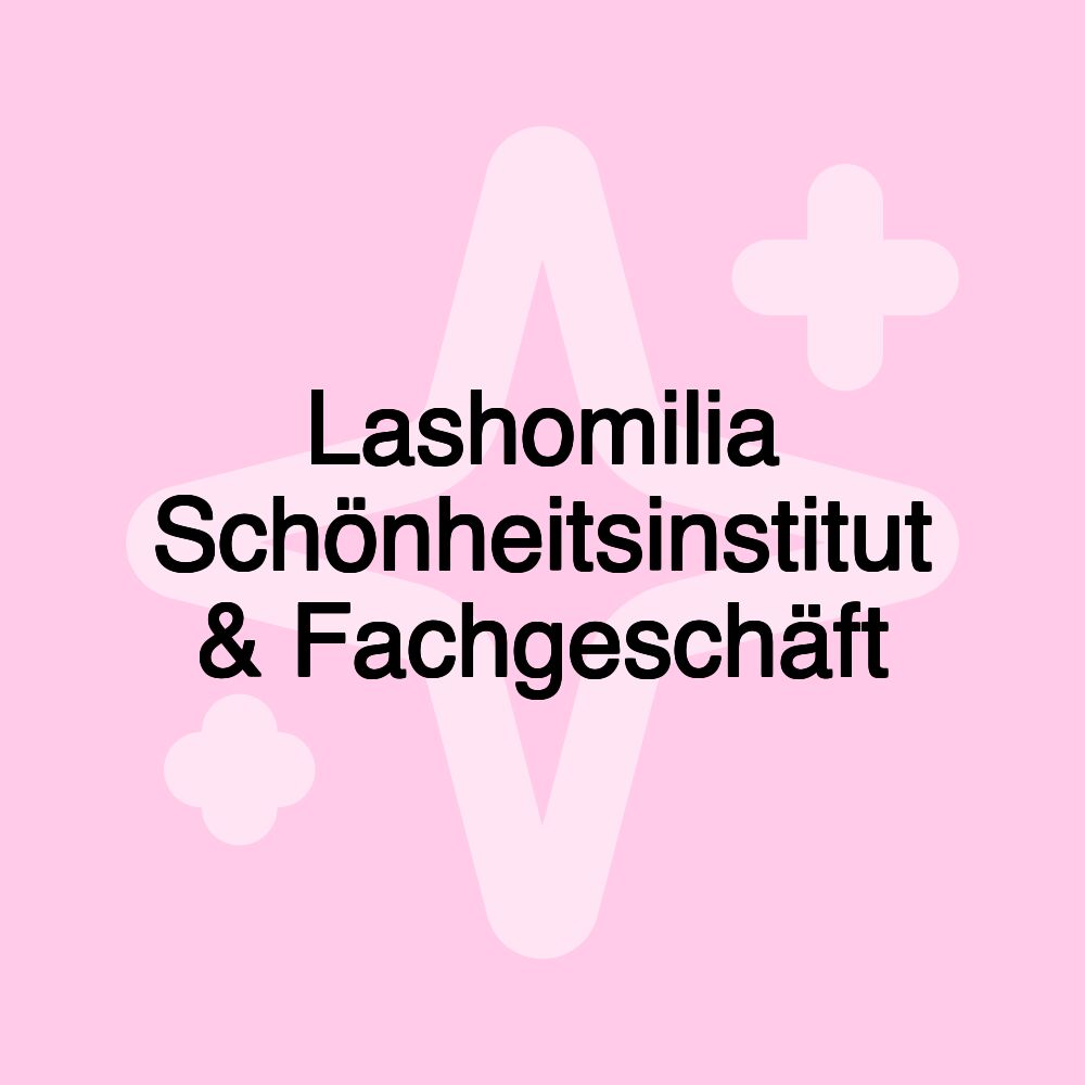 Lashomilia Schönheitsinstitut & Fachgeschäft