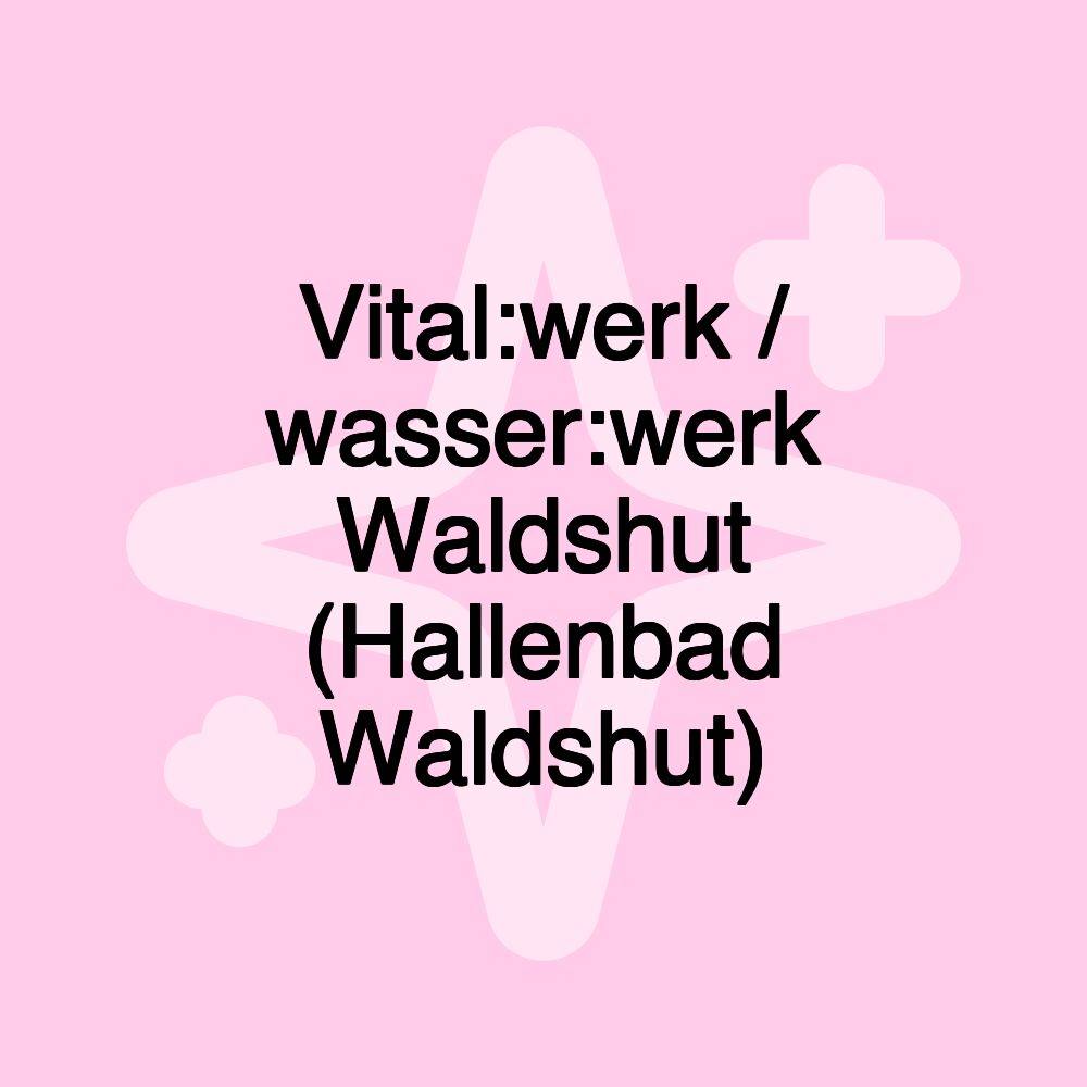 Vital:werk / wasser:werk Waldshut (Hallenbad Waldshut)