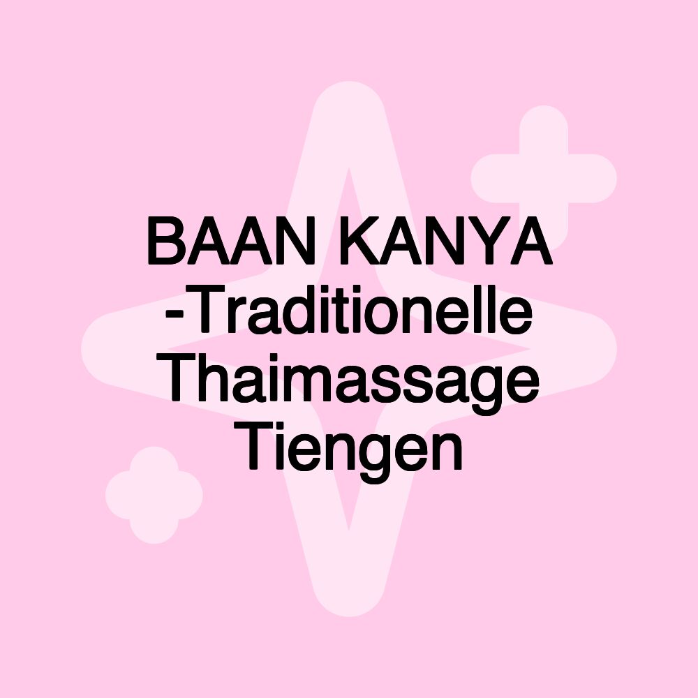 BAAN KANYA -Traditionelle Thaimassage Tiengen