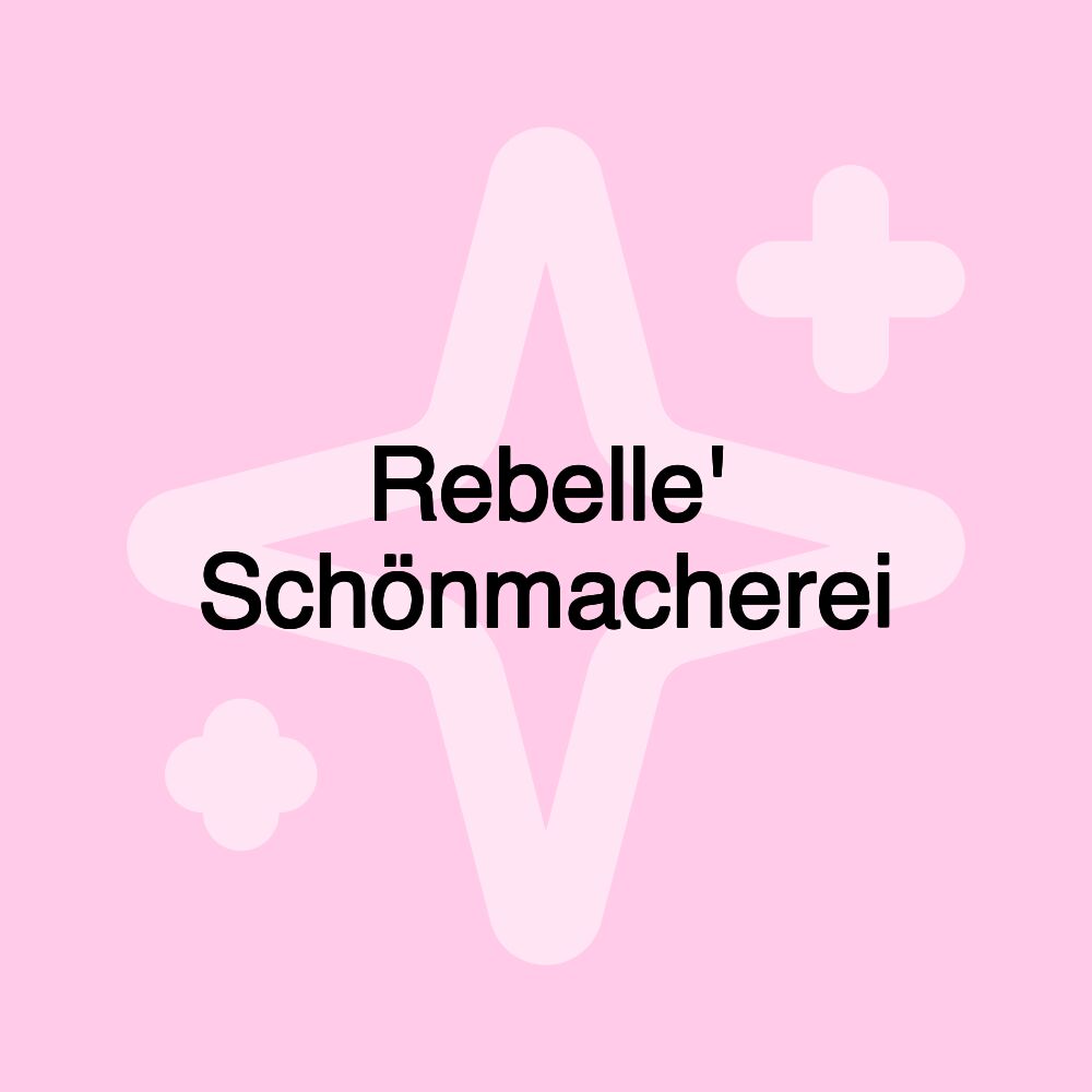 Rebelle' Schönmacherei