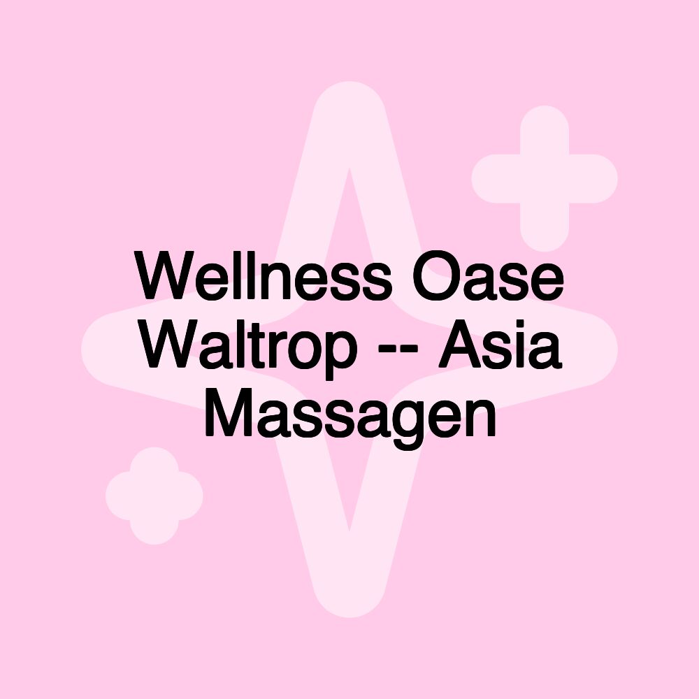 Wellness Oase Waltrop -- Asia Massagen