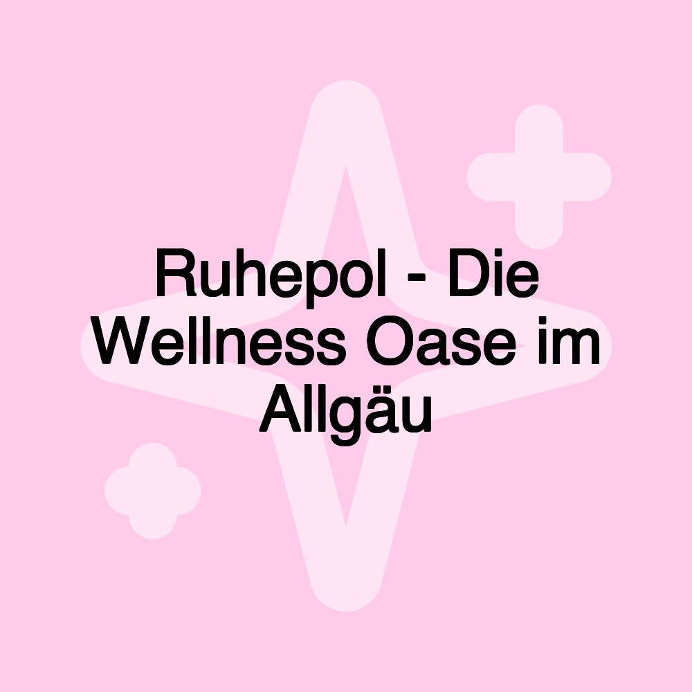 Ruhepol - Die Wellness Oase im Allgäu