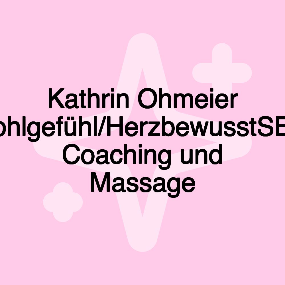 Kathrin Ohmeier Wohlgefühl/HerzbewusstSEIN Coaching und Massage