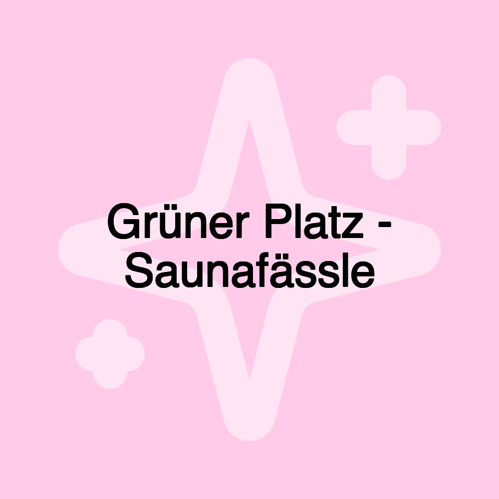 Grüner Platz - Saunafässle