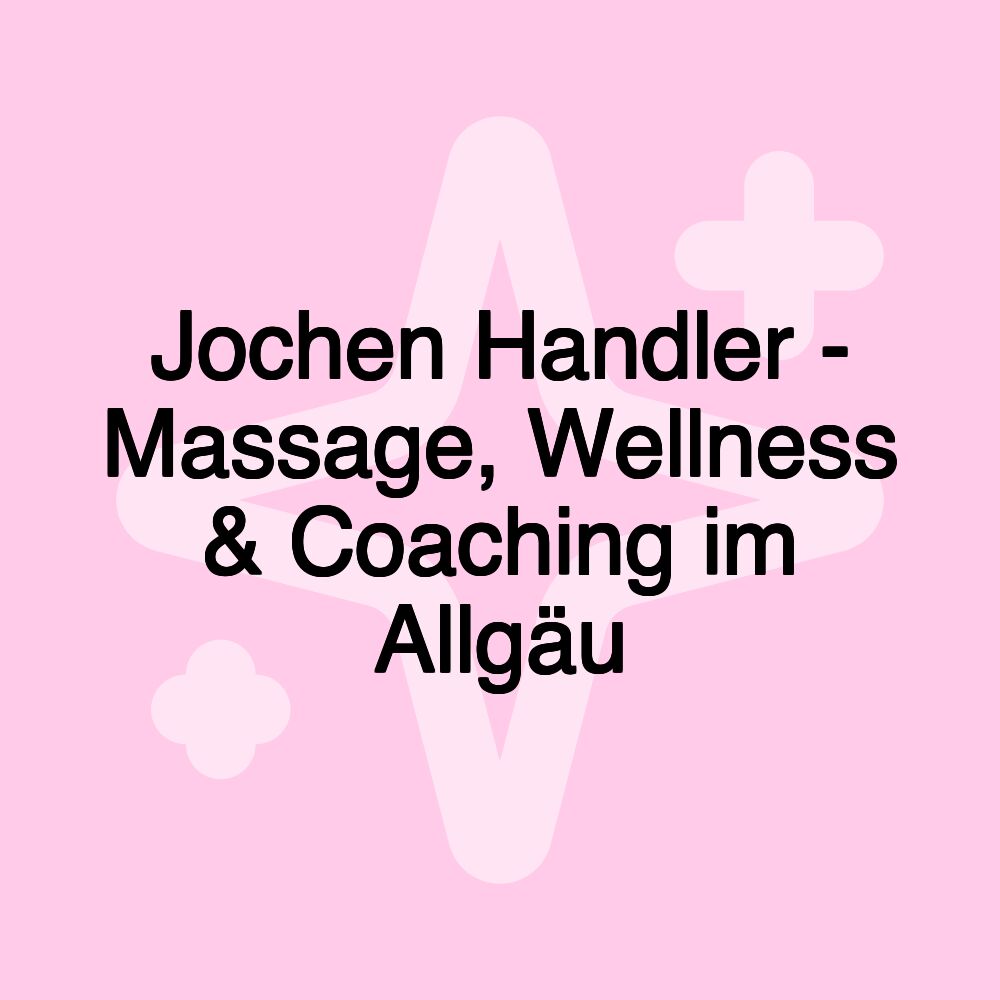 Jochen Handler - Massage, Wellness & Coaching im Allgäu