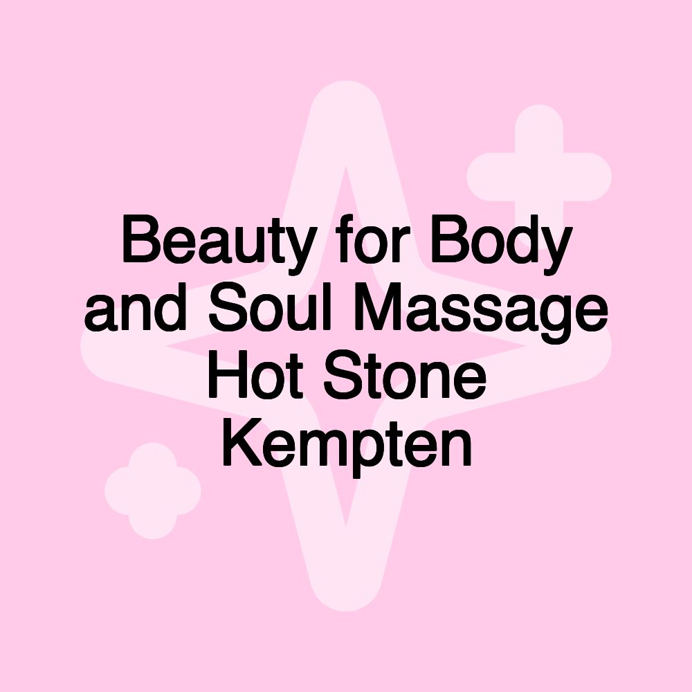 Beauty for Body and Soul Massage Hot Stone Kempten