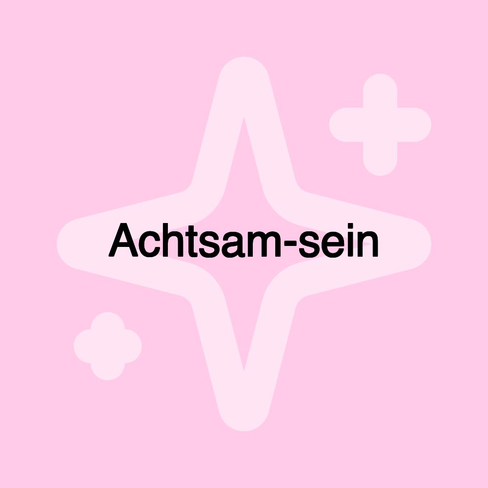 Achtsam-sein