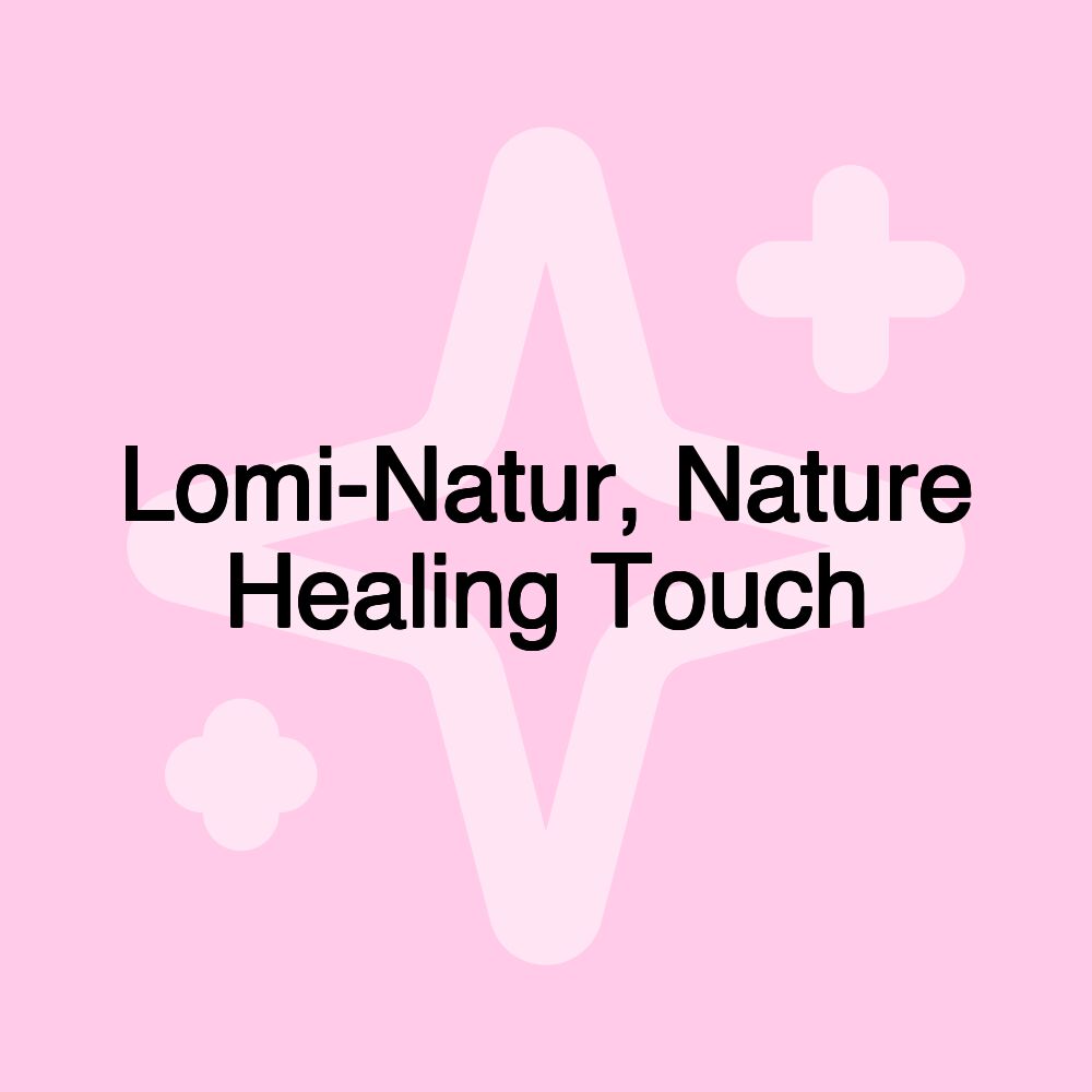 Lomi-Natur, Nature Healing Touch