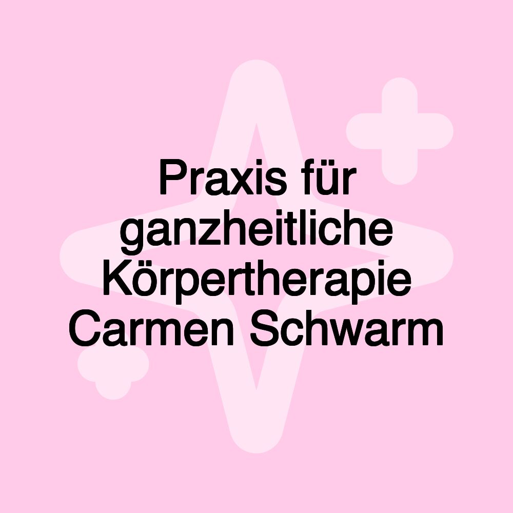 Praxis für ganzheitliche Körpertherapie Carmen Schwarm