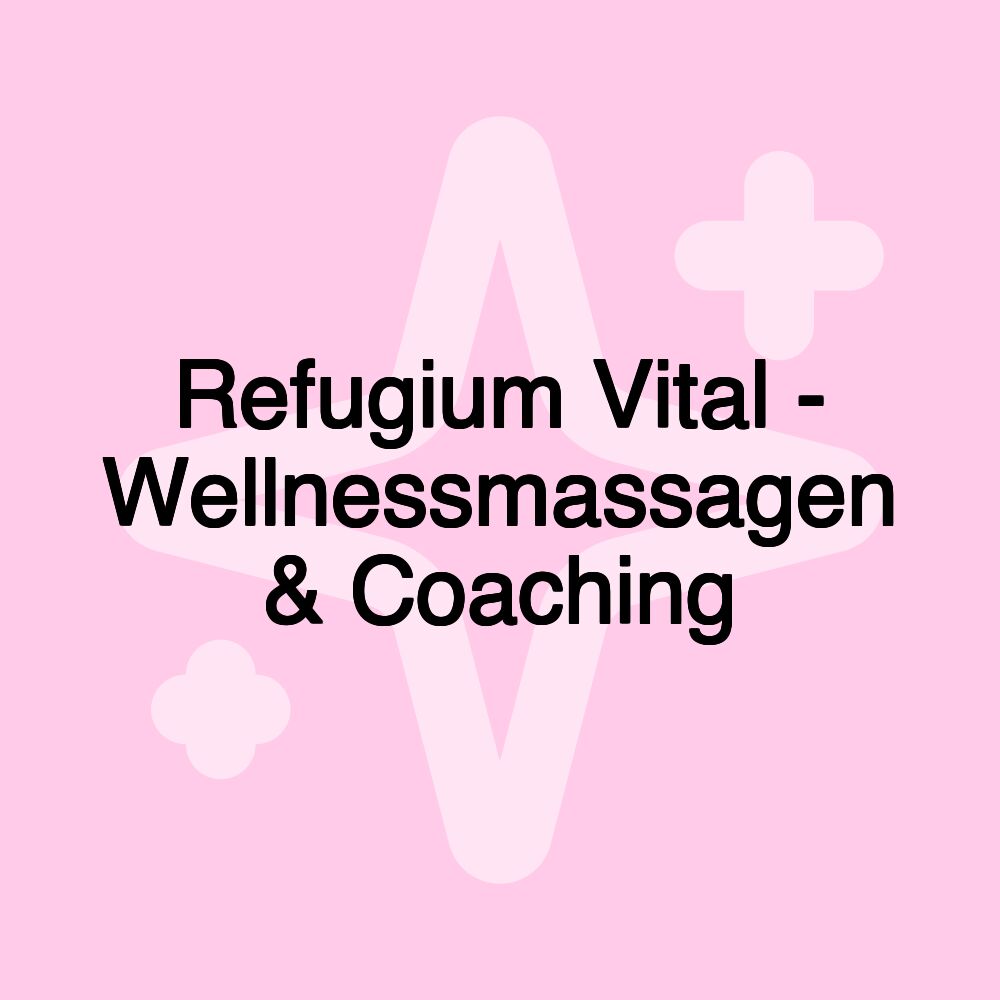 Refugium Vital - Wellnessmassagen & Coaching