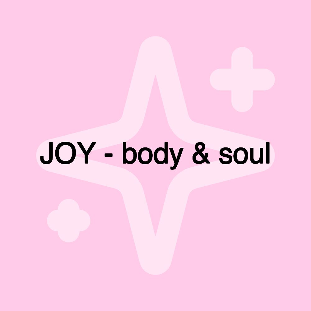 JOY - body & soul