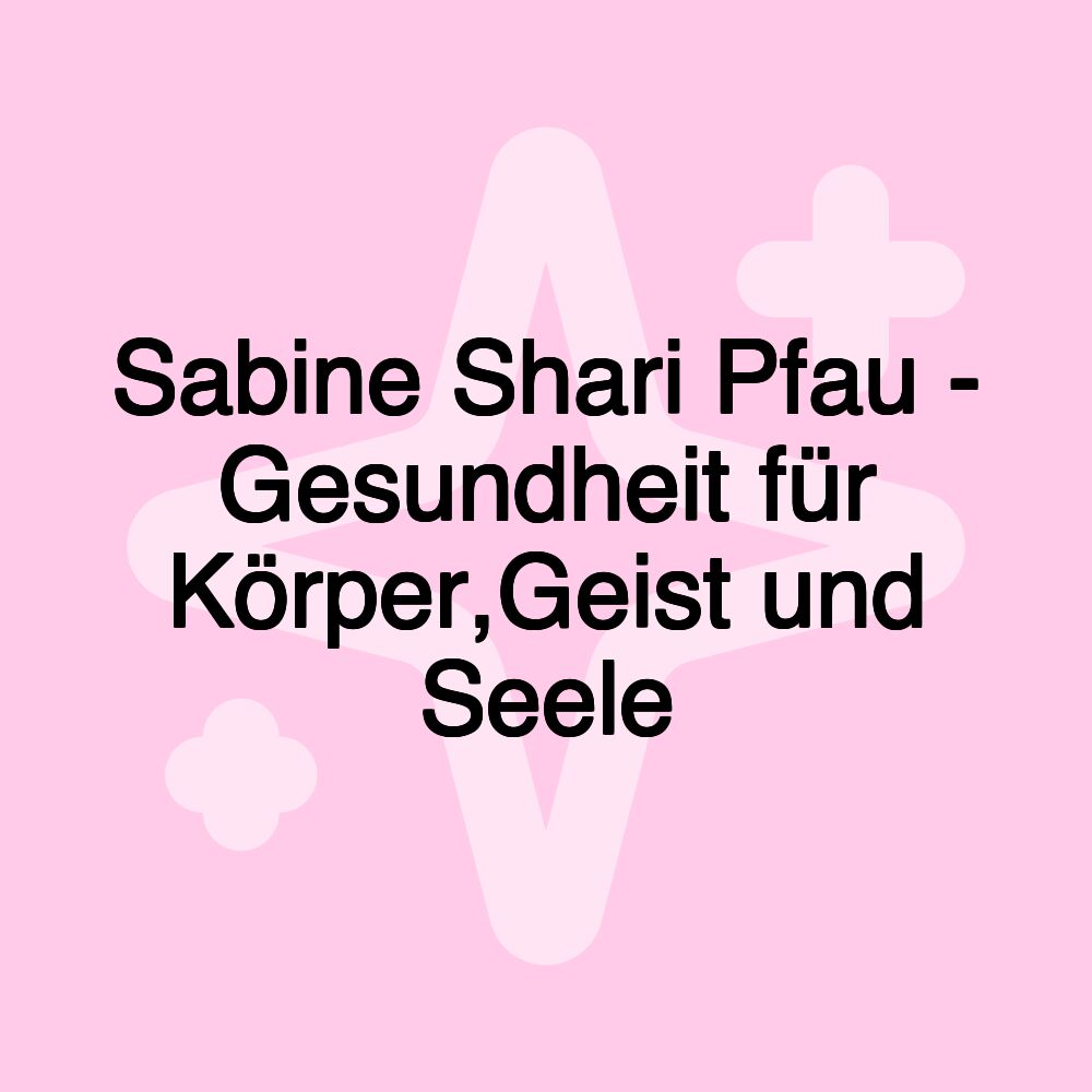 Sabine Shari Pfau - Gesundheit für Körper,Geist und Seele