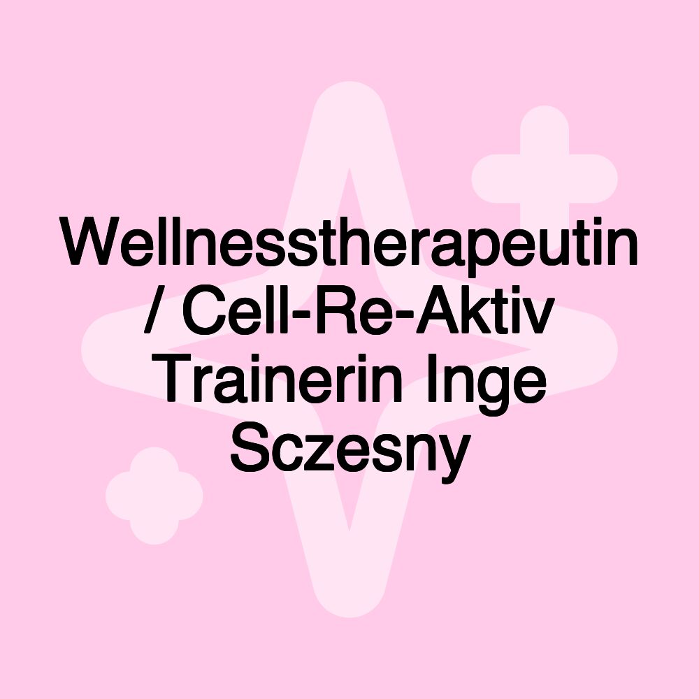 Wellnesstherapeutin / Cell-Re-Aktiv Trainerin Inge Sczesny