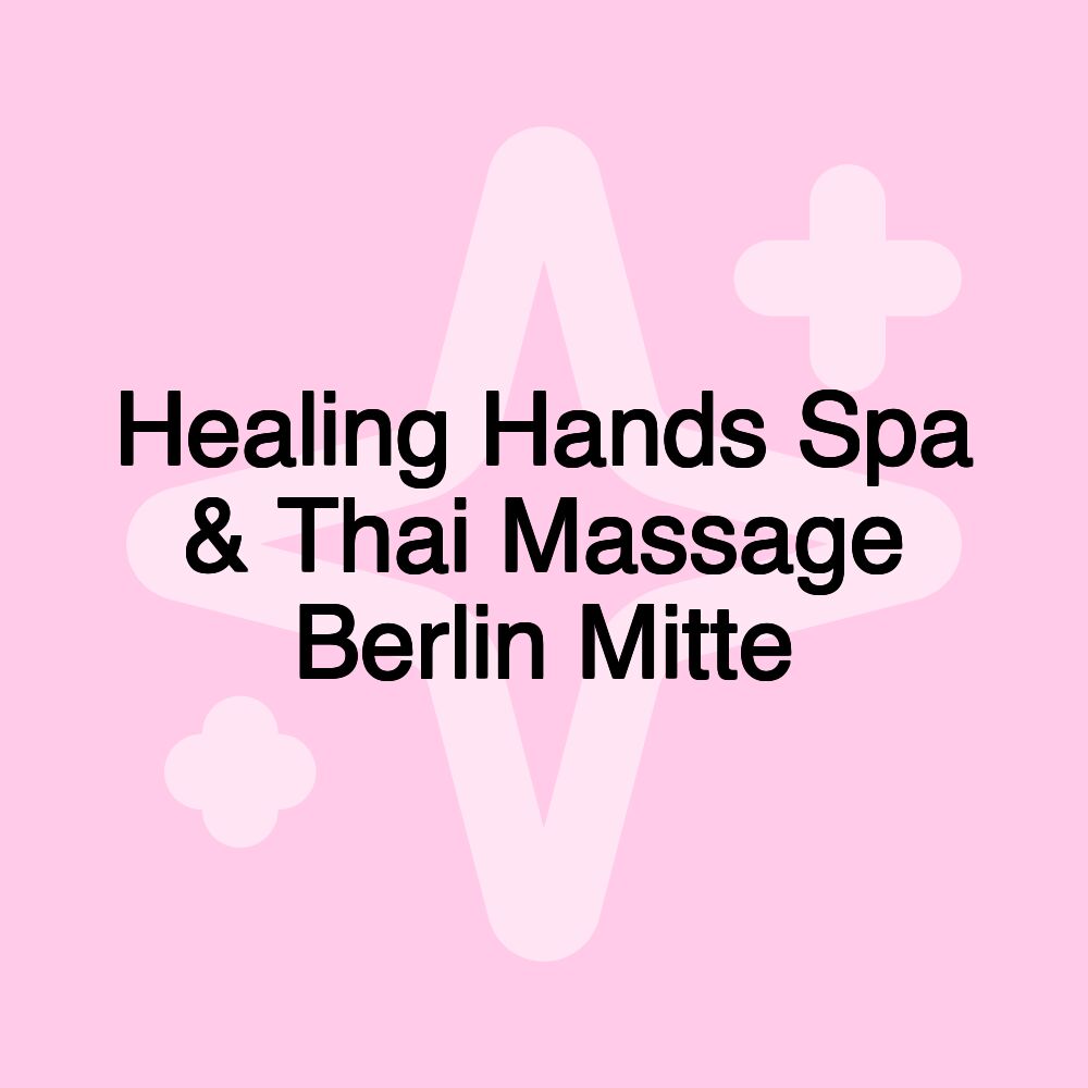 Healing Hands Spa & Thai Massage Berlin Mitte