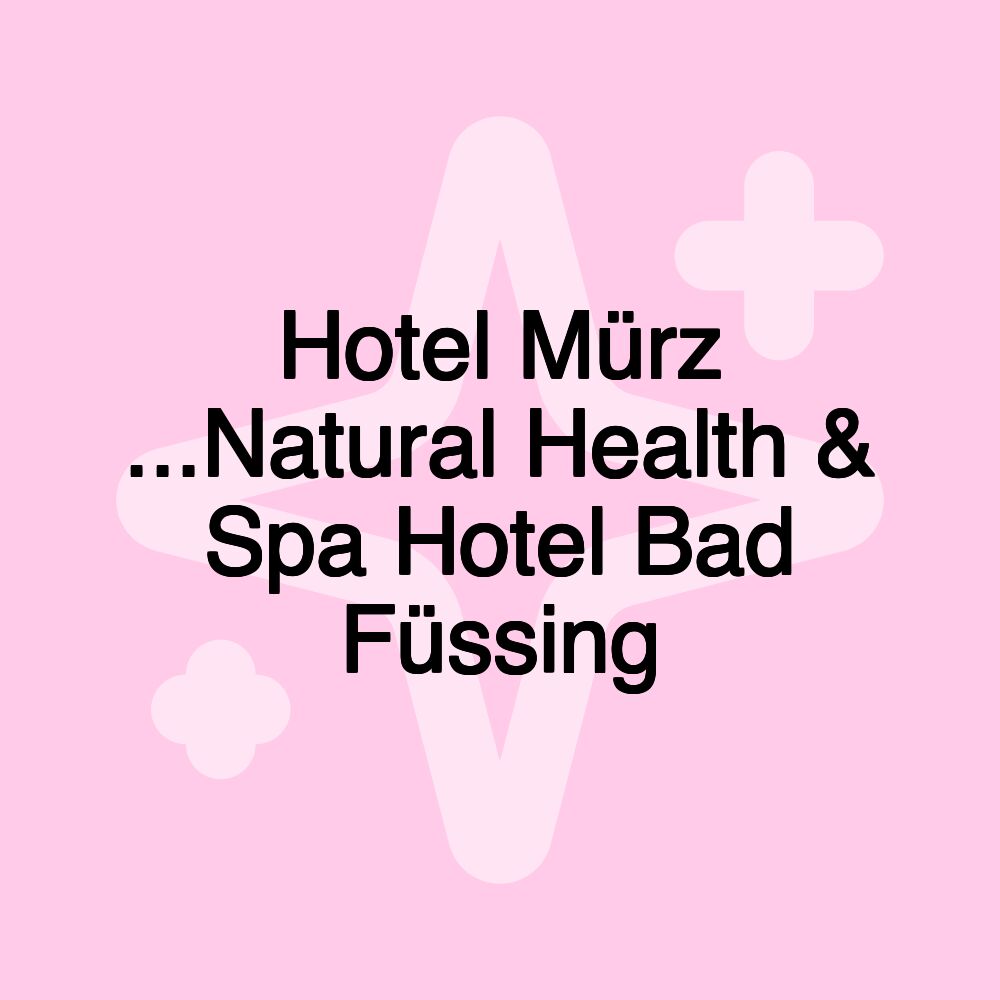 Hotel Mürz ...Natural Health & Spa Hotel Bad Füssing