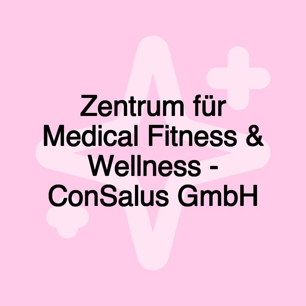 Zentrum für Medical Fitness & Wellness - ConSalus GmbH