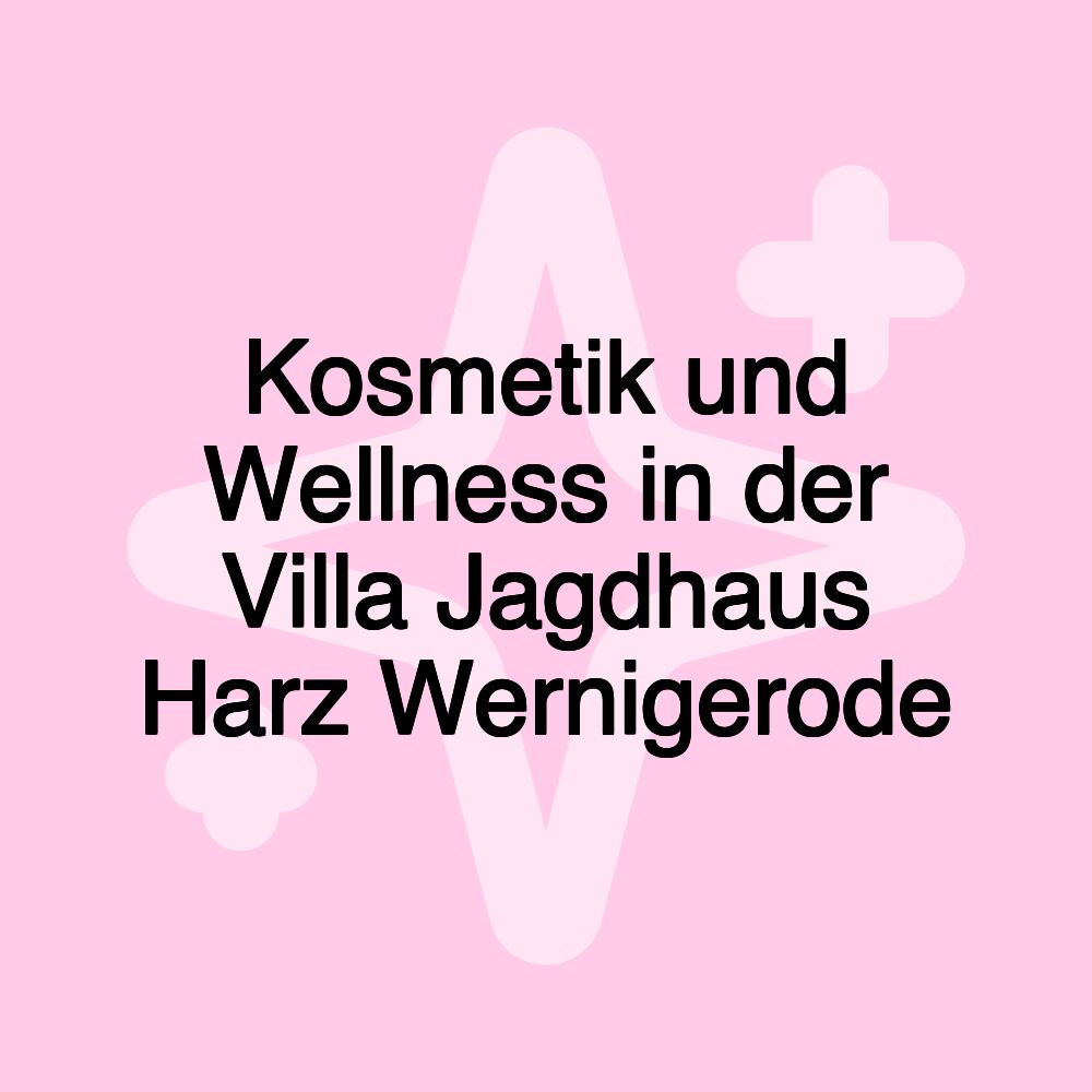 Kosmetik und Wellness in der Villa Jagdhaus Harz Wernigerode