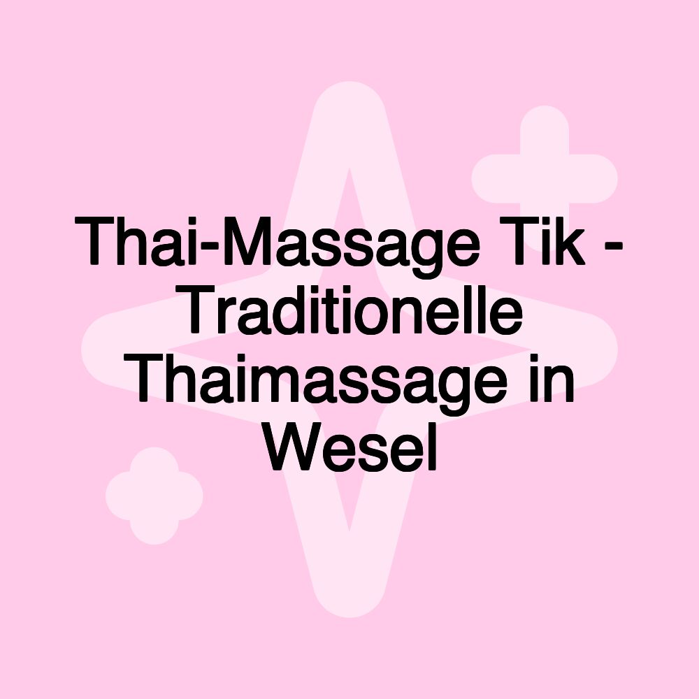 Thai-Massage Tik - Traditionelle Thaimassage in Wesel