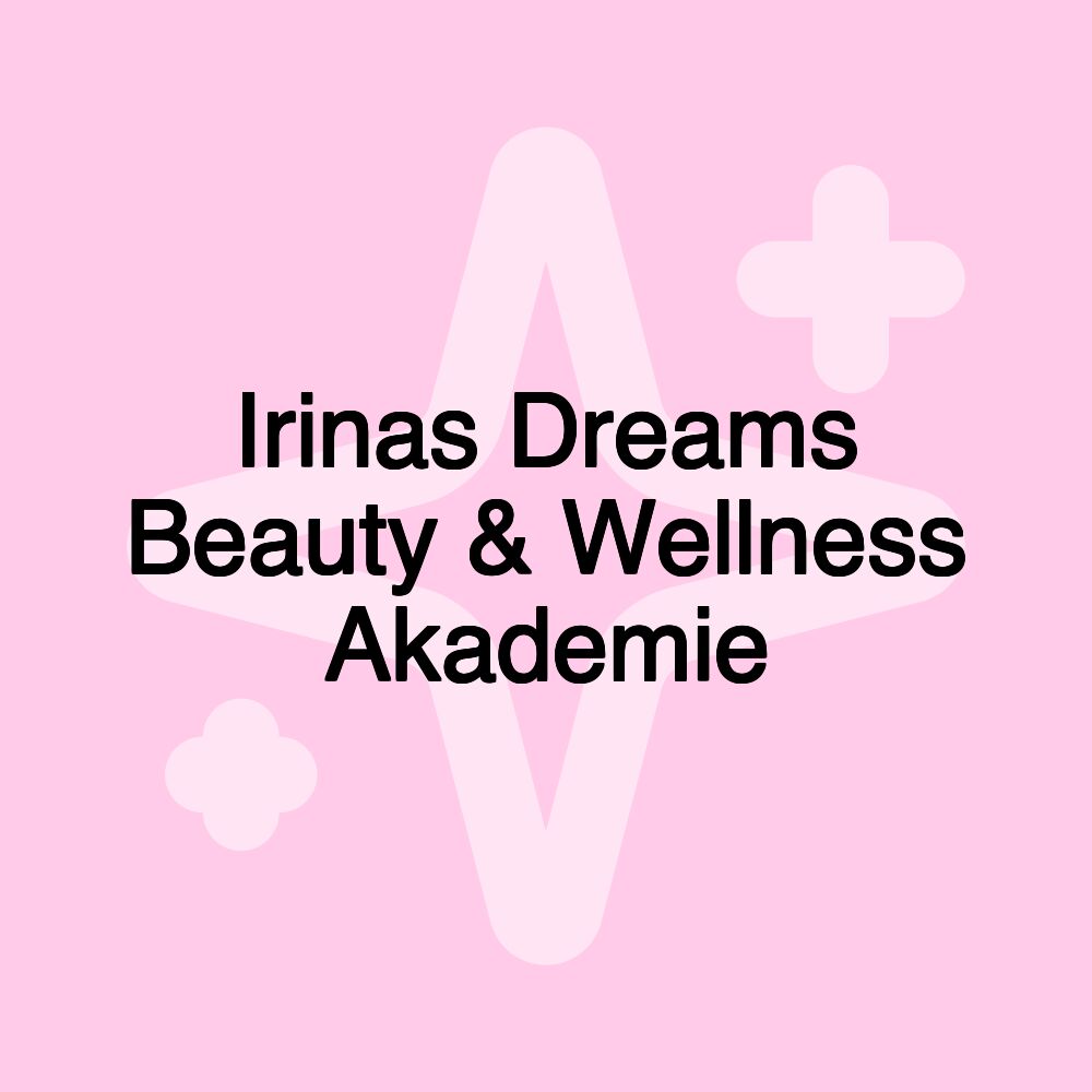 Irinas Dreams Beauty & Wellness Akademie