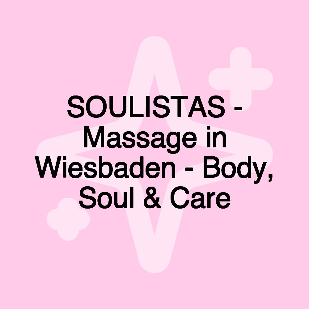 SOULISTAS - Massage in Wiesbaden - Body, Soul & Care