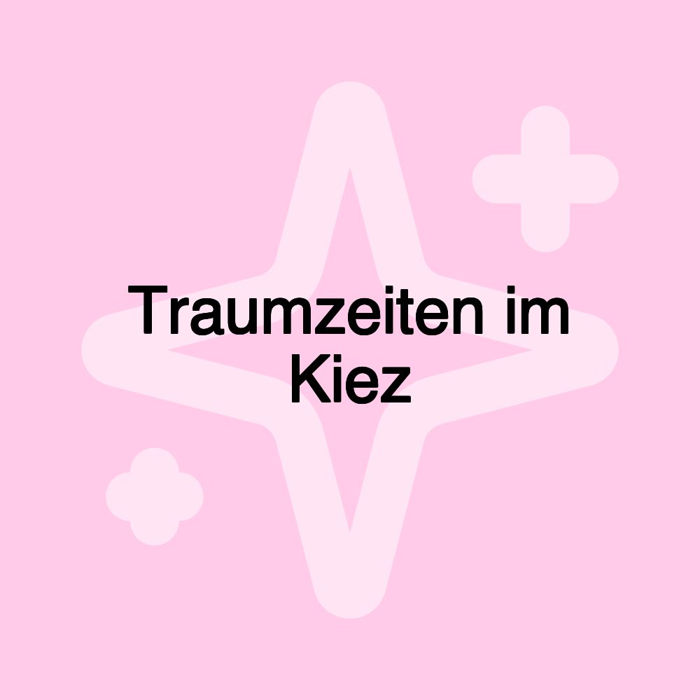 Traumzeiten im Kiez