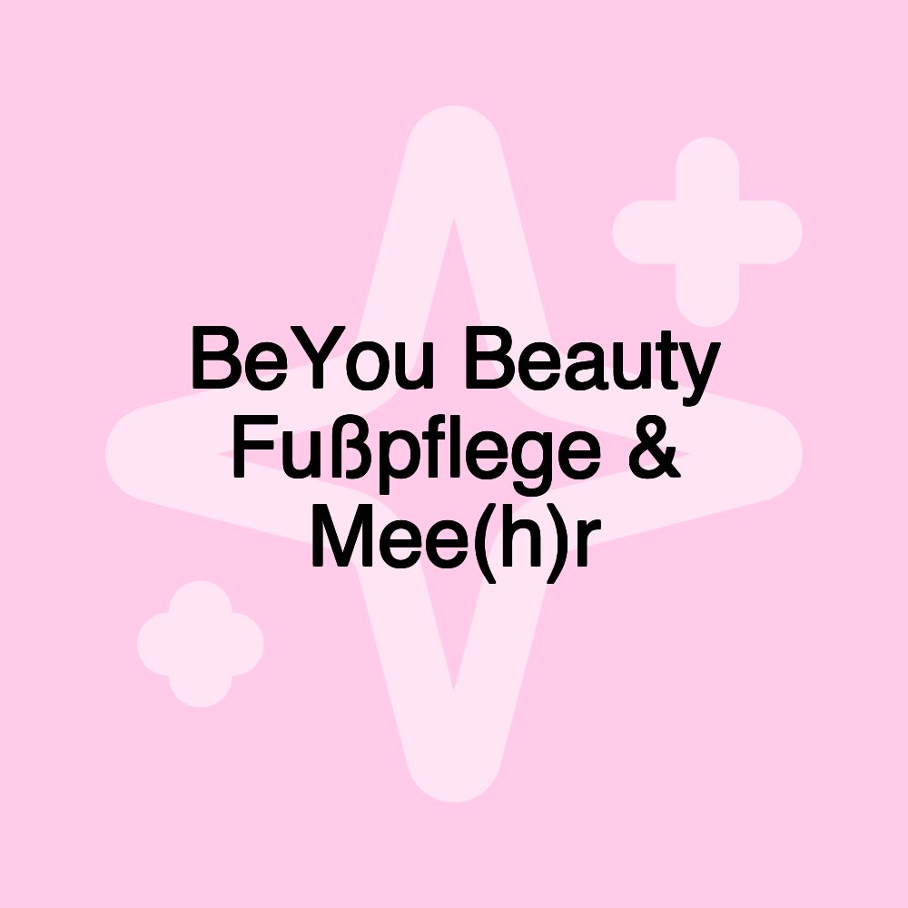 BeYou Beauty Fußpflege & Mee(h)r