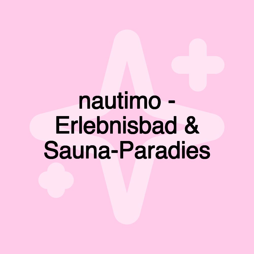 nautimo - Erlebnisbad & Sauna-Paradies