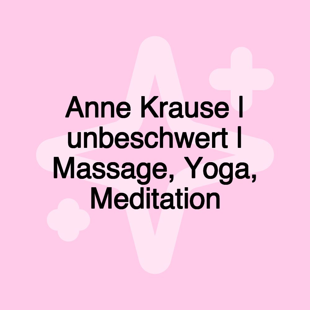 Anne Krause | unbeschwert | Massage, Yoga, Meditation