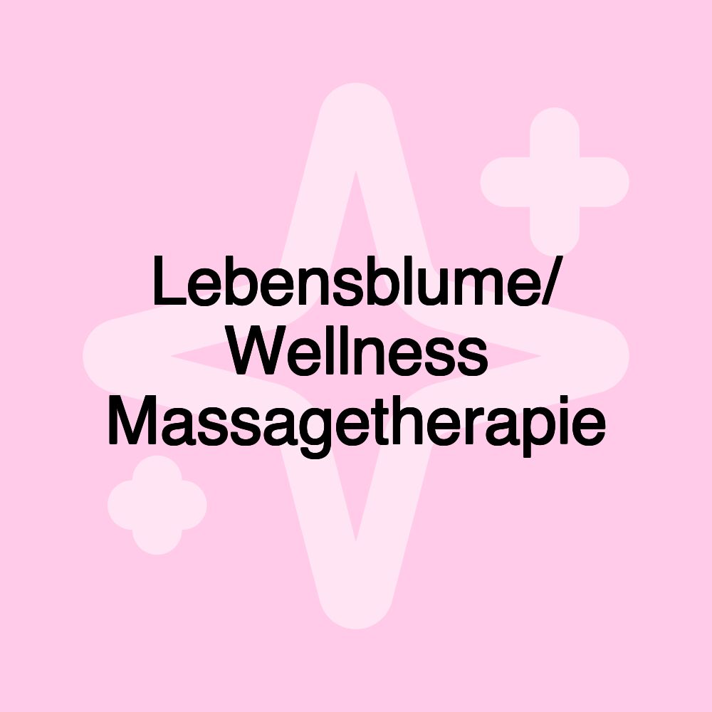 Lebensblume/ Wellness Massagetherapie