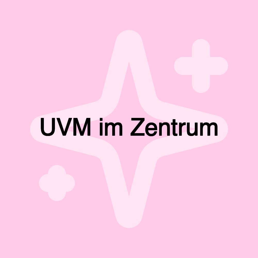 UVM im Zentrum