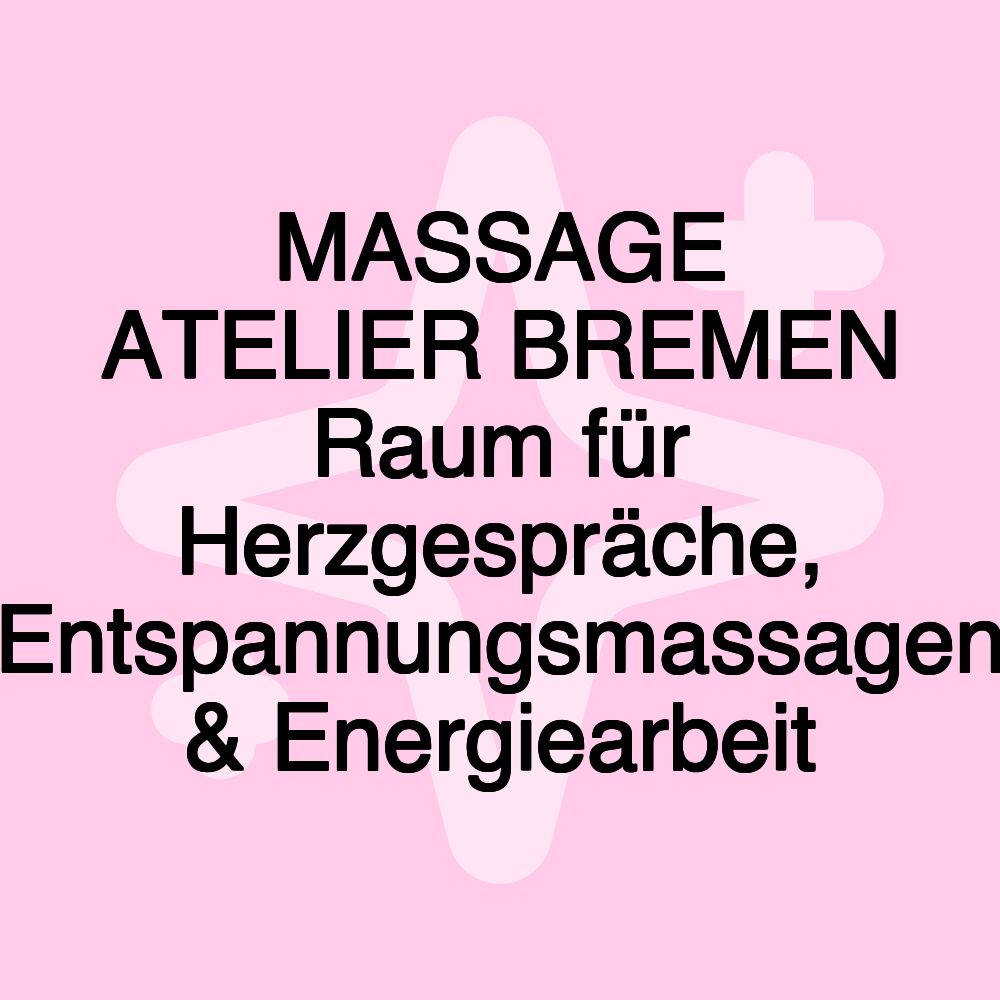 MASSAGE ATELIER BREMEN Raum für Herzgespräche, Entspannungsmassagen & Energiearbeit