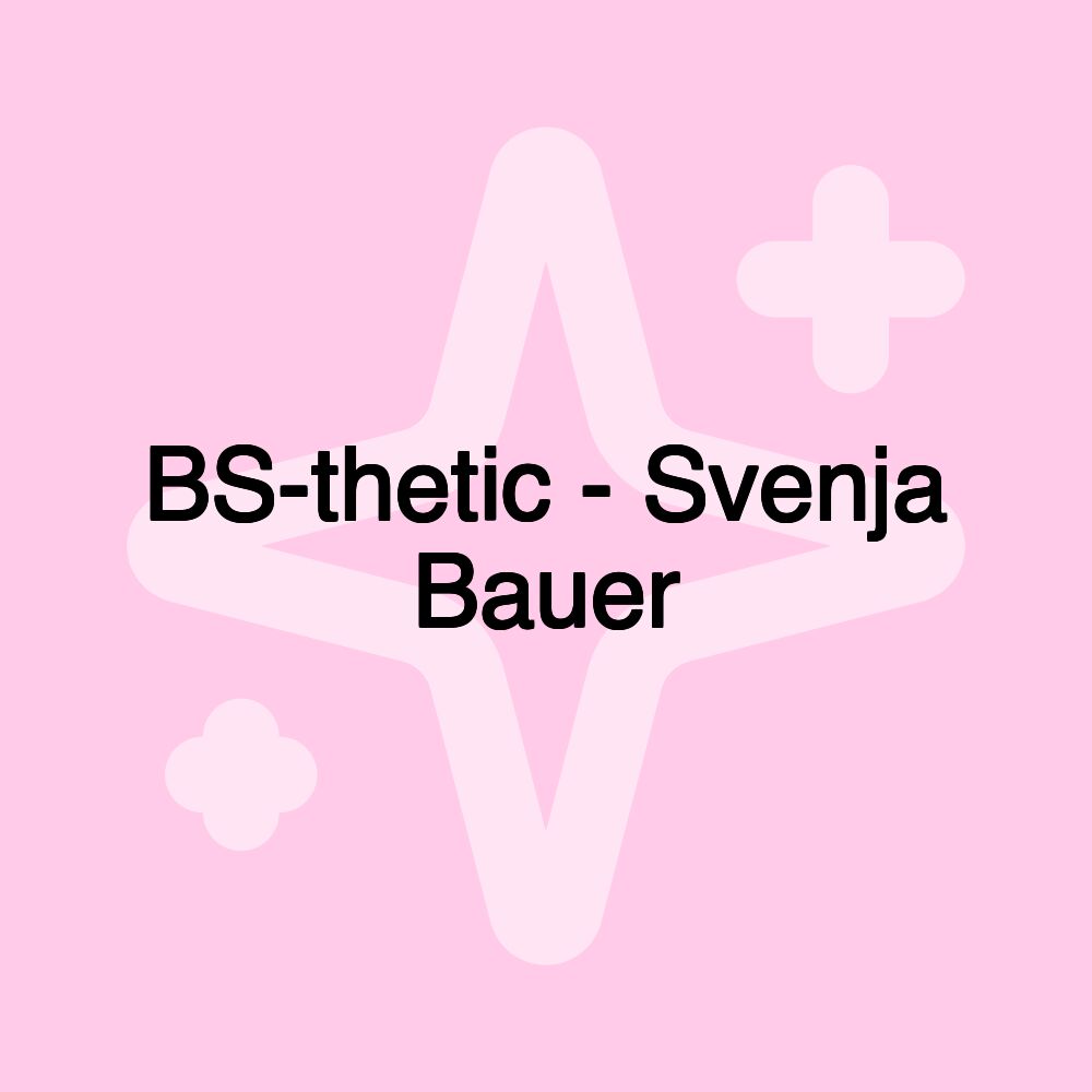 BS-thetic - Svenja Bauer