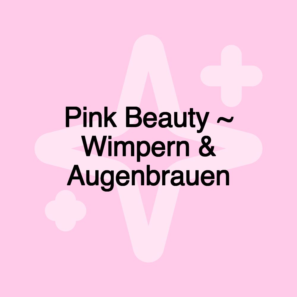 Pink Beauty ~ Wimpern & Augenbrauen