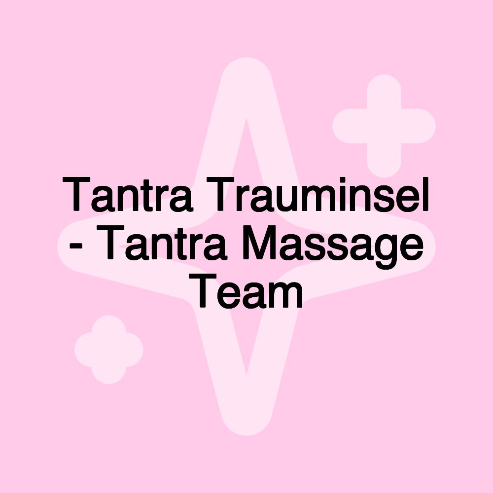 Tantra Trauminsel - Tantra Massage Team